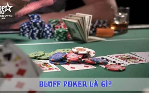Tìm hiểu khái niệm cơ bản bluff poker