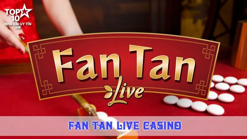 thông tin khái quát về fan tan live casino
